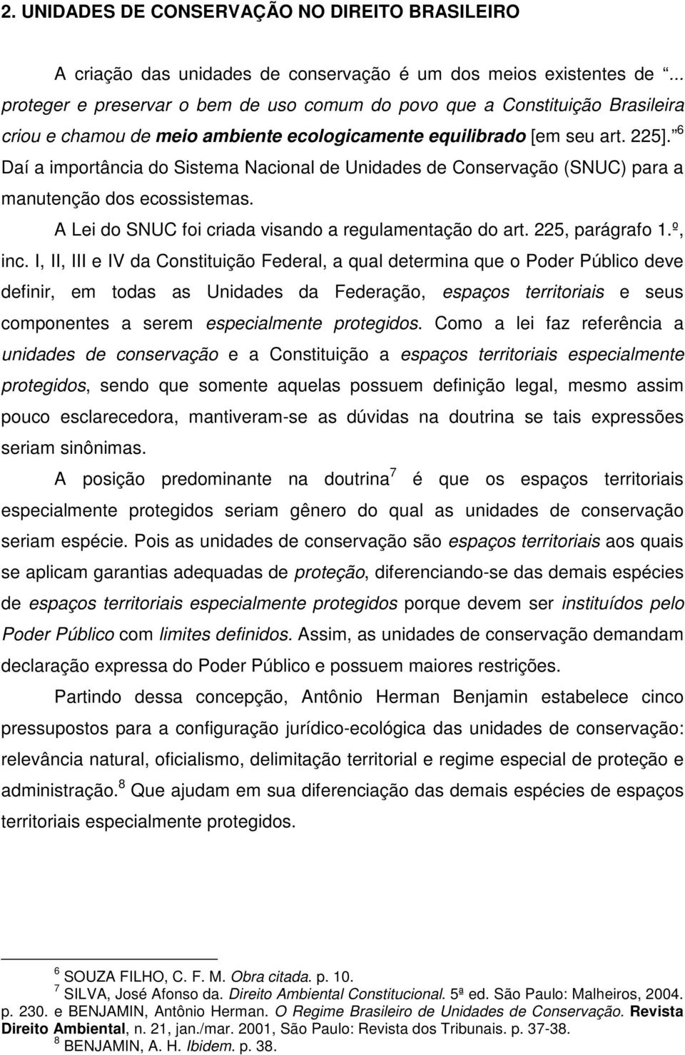 6 Daí a importância do Sistema Nacional de Unidades de Conservação (SNUC) para a manutenção dos ecossistemas. A Lei do SNUC foi criada visando a regulamentação do art. 225, parágrafo 1.º, inc.