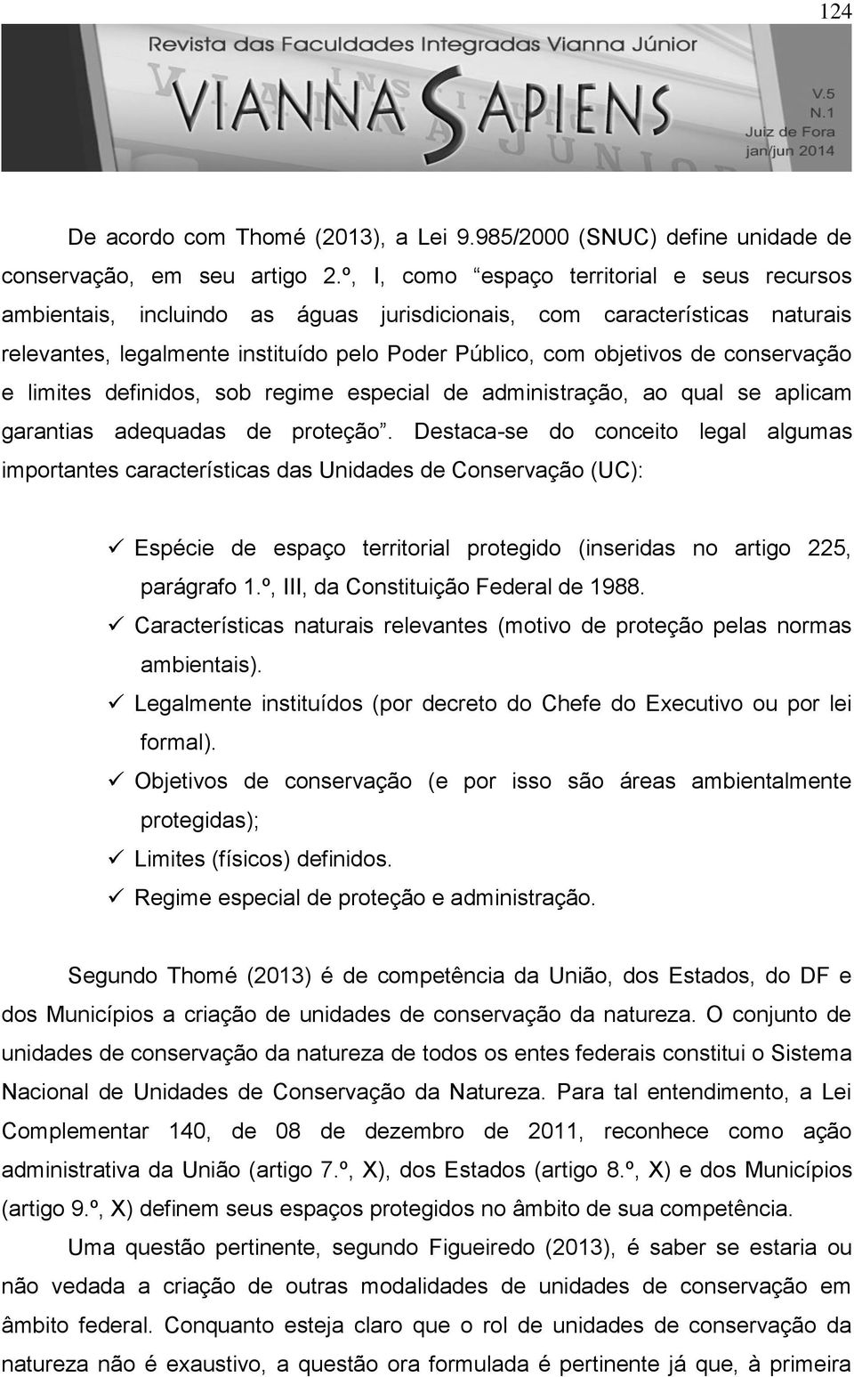 conservação e limites definidos, sob regime especial de administração, ao qual se aplicam garantias adequadas de proteção.