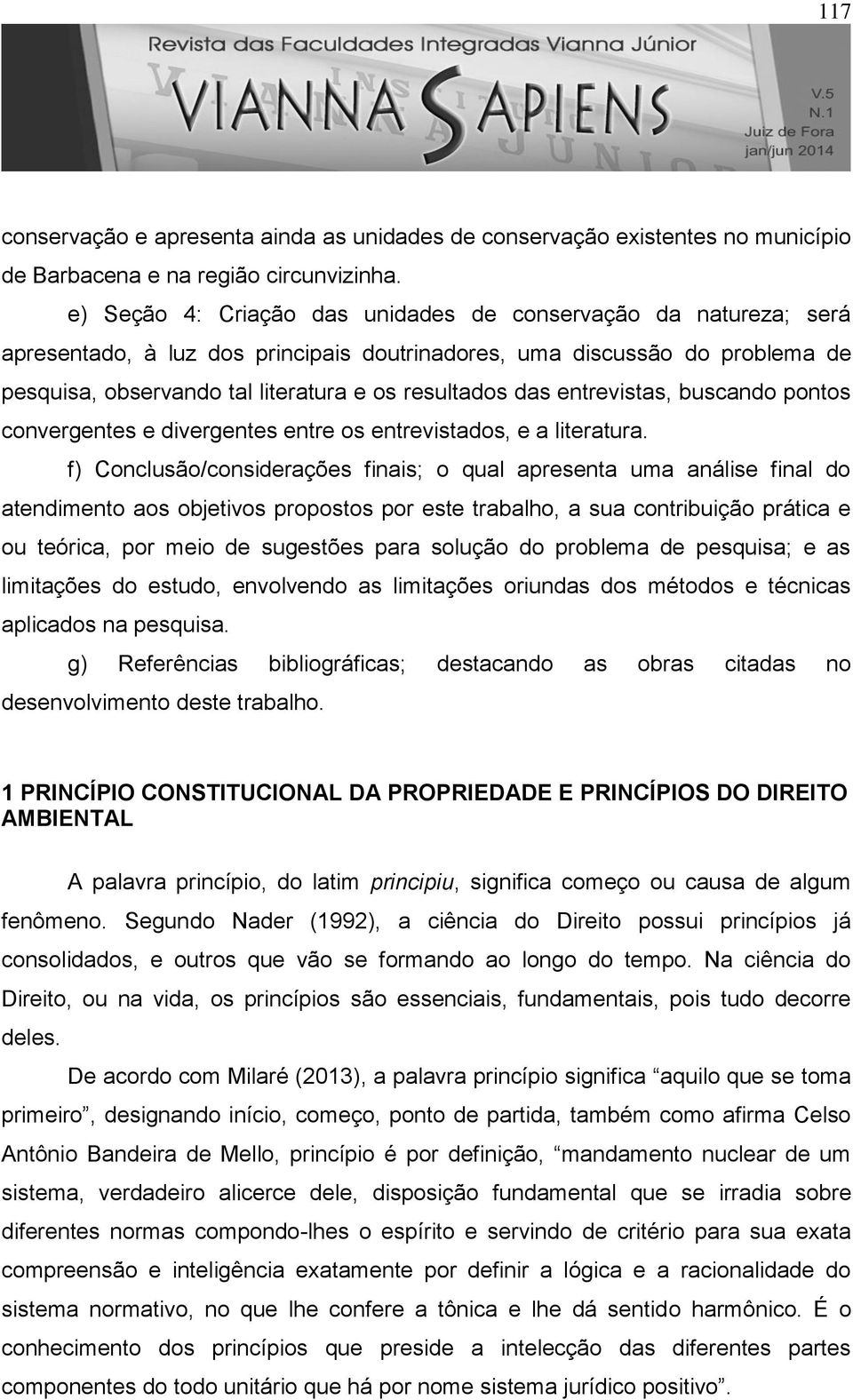 entrevistas, buscando pontos convergentes e divergentes entre os entrevistados, e a literatura.