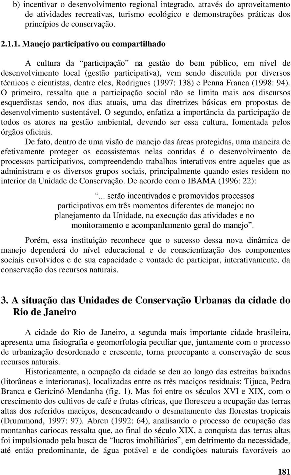 cientistas, dentre eles, Rodrigues (1997: 138) e Penna Franca (1998: 94).