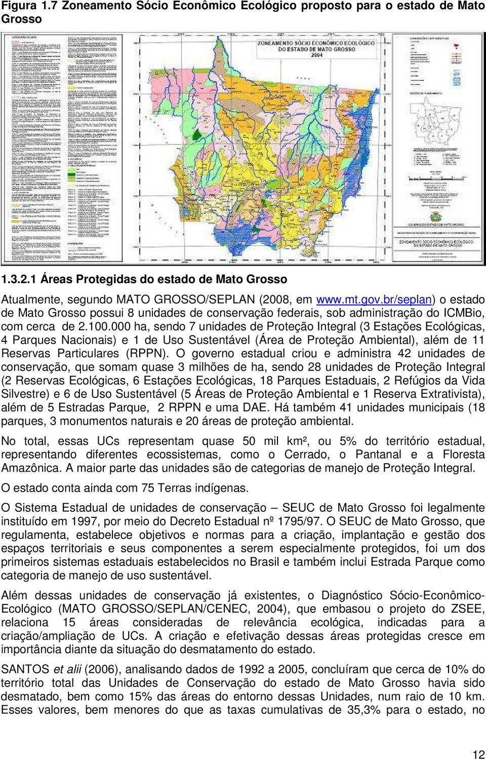 000 ha, sendo 7 unidades de Proteção Integral (3 Estações Ecológicas, 4 Parques Nacionais) e 1 de Uso Sustentável (Área de Proteção Ambiental), além de 11 Reservas Particulares (RPPN).