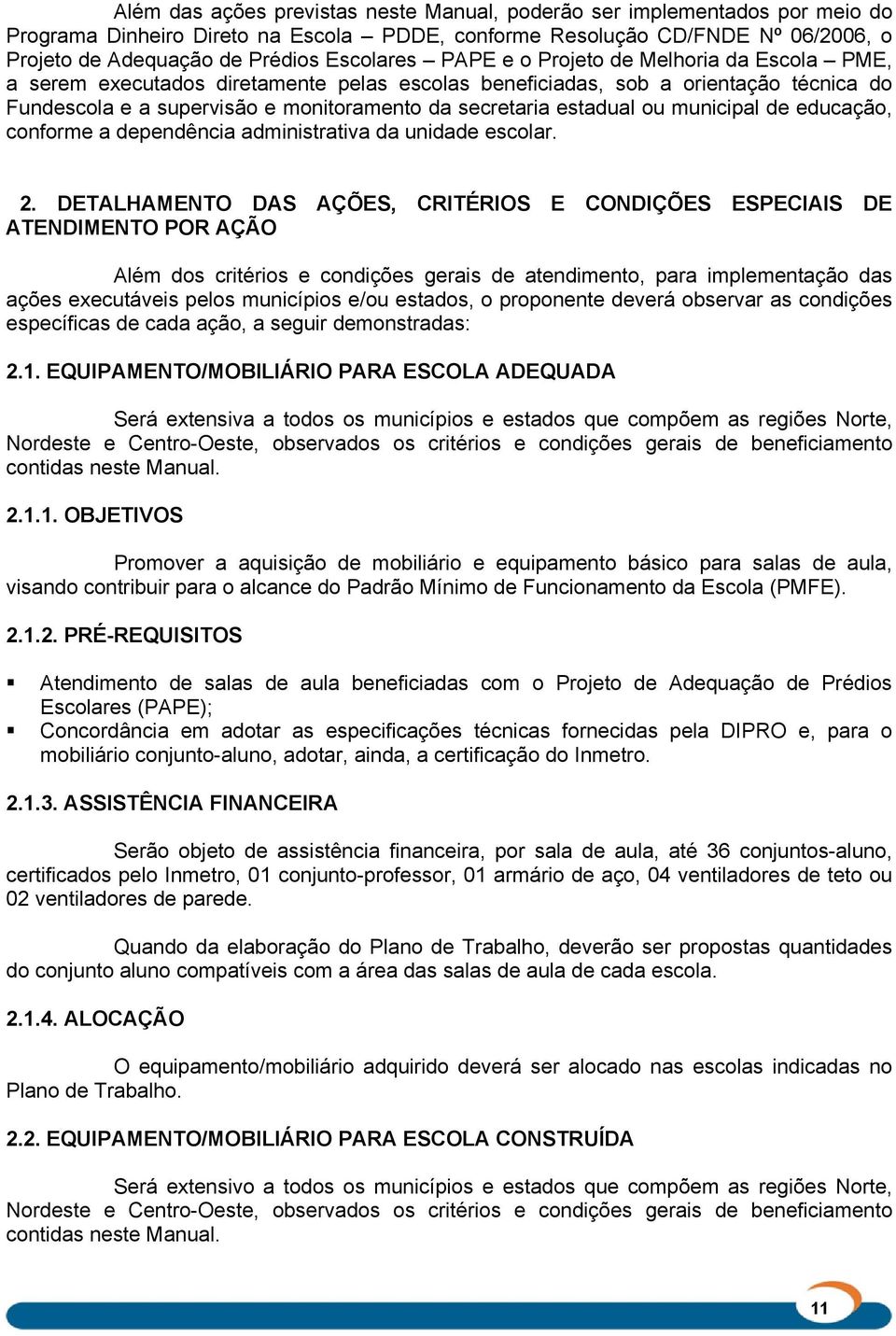 estadual ou municipal de educação, conforme a dependência administrativa da unidade escolar. 2.