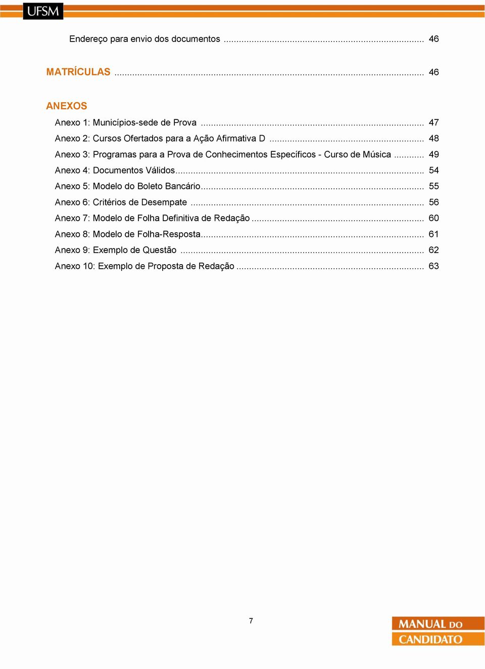 .. 48 Anexo 3: Programas para a Prova de Conhecimentos Específicos - Curso de Música... 49 Anexo 4: Documentos Válidos.