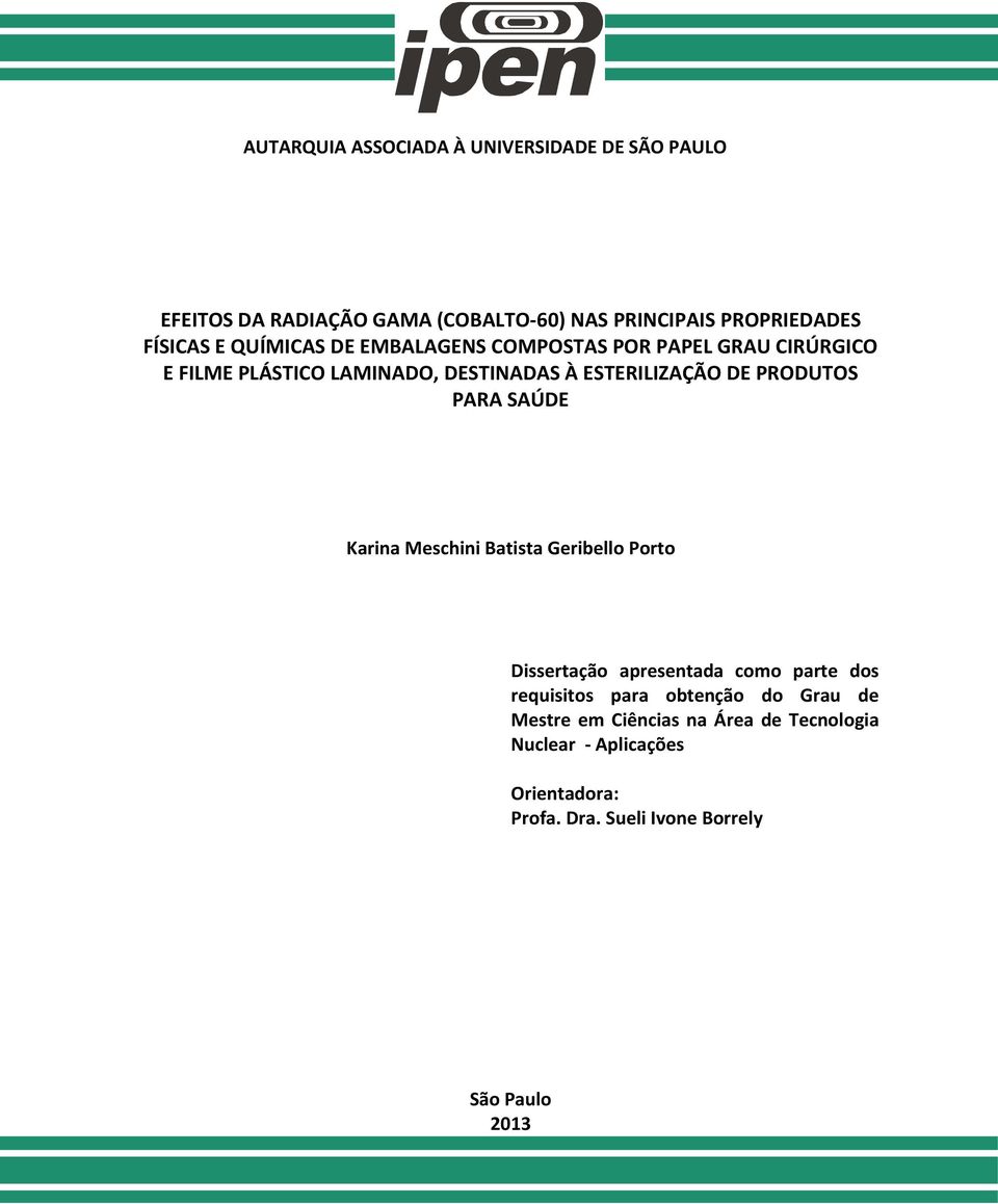 PARA SAÚDE Karina Meschini Batista Geribello Porto Dissertação apresentada como parte dos requisitos para obtenção do Grau