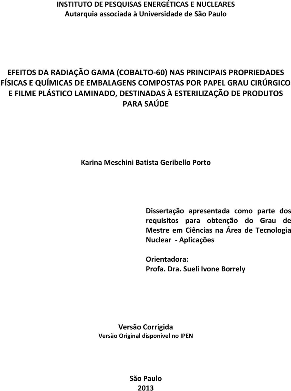 PARA SAÚDE Karina Meschini Batista Geribello Porto Dissertação apresentada como parte dos requisitos para obtenção do Grau de Mestre em Ciências na