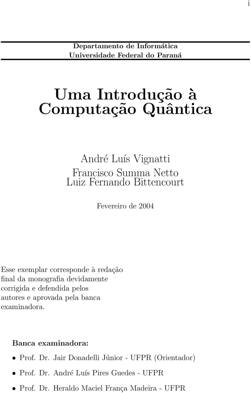 monografia devidamente corrigida e defendida pelos autores e aprovada pela banca examinadora. Banca examinadora: Prof.