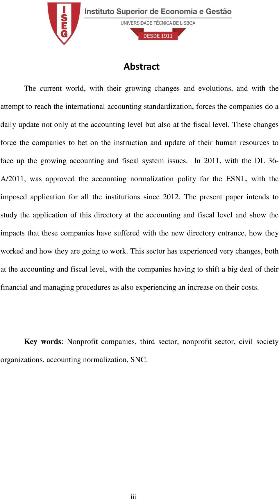 These changes force the companies to bet on the instruction and update of their human resources to face up the growing accounting and fiscal system issues.