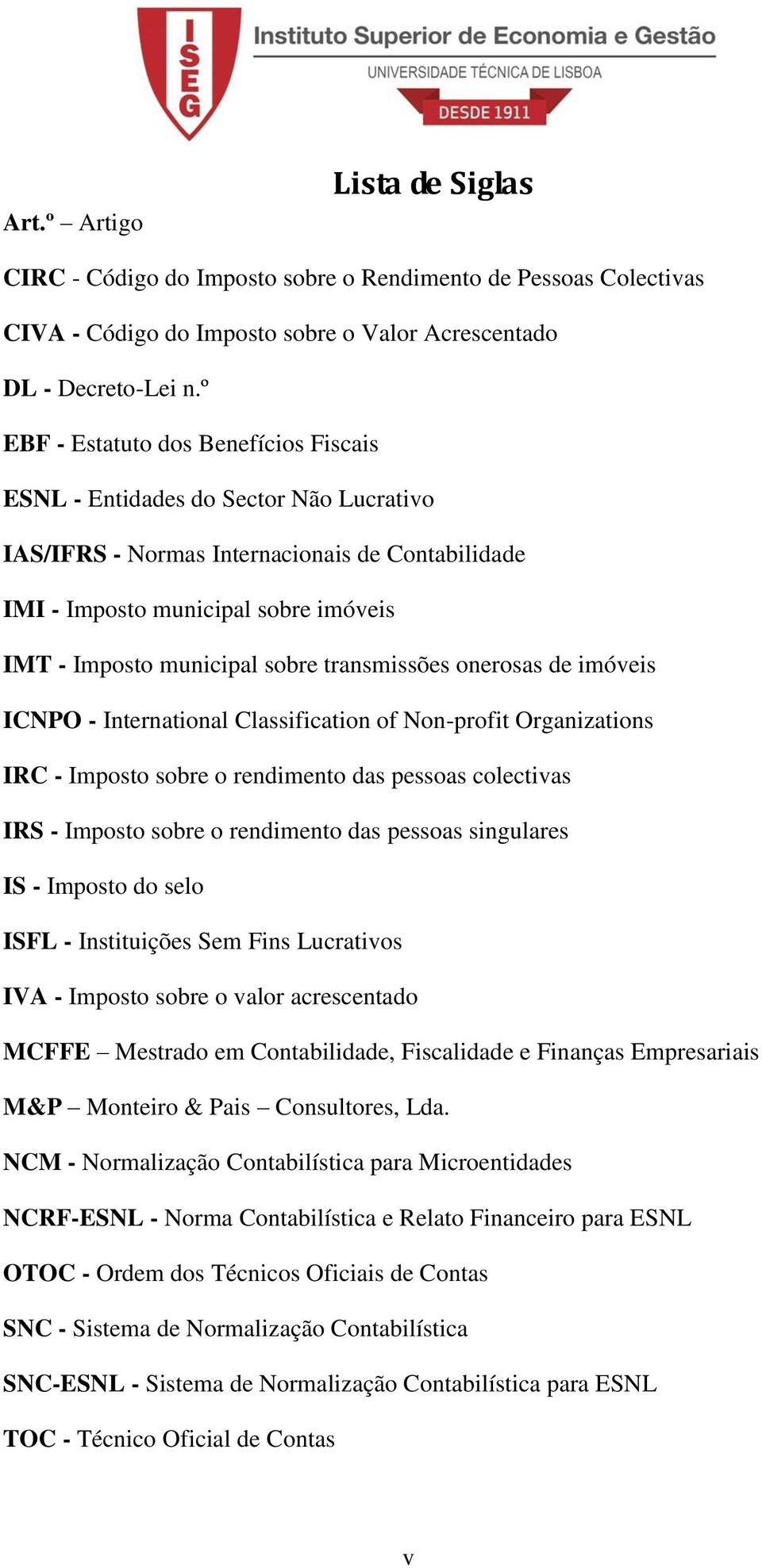 transmissões onerosas de imóveis ICNPO - International Classification of Non-profit Organizations IRC - Imposto sobre o rendimento das pessoas colectivas IRS - Imposto sobre o rendimento das pessoas