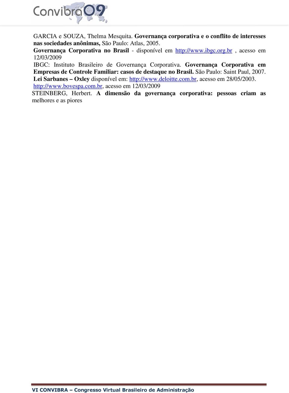 Governança Corporativa em Empresas de Controle Familiar: casos de destaque no Brasil. São Paulo: Saint Paul, 2007.