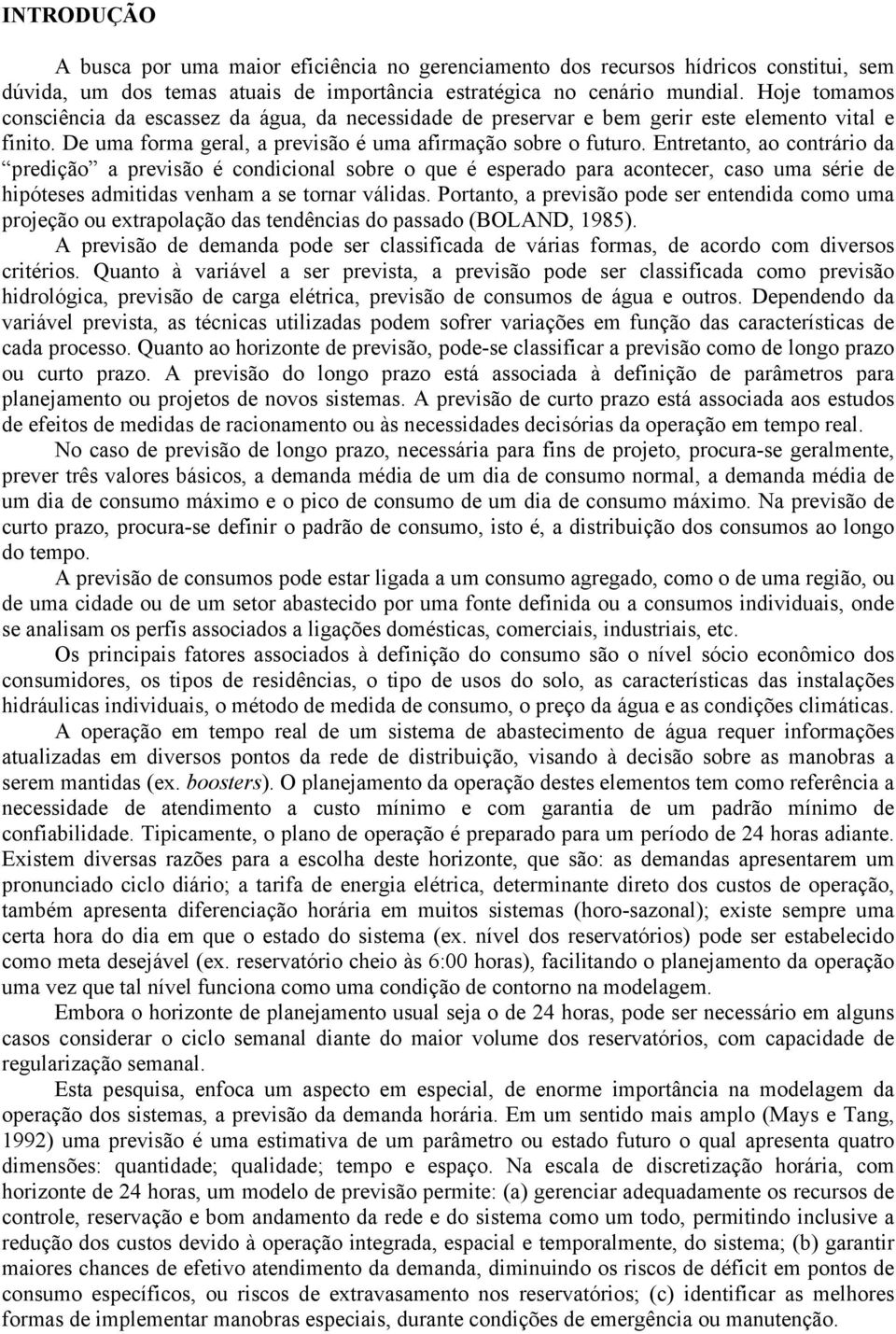 Entrtanto, ao contrário da prdição a prvião é condicional obr o qu é prado para acontcr, cao uma éri d hipót admitida vnham a tornar válida.