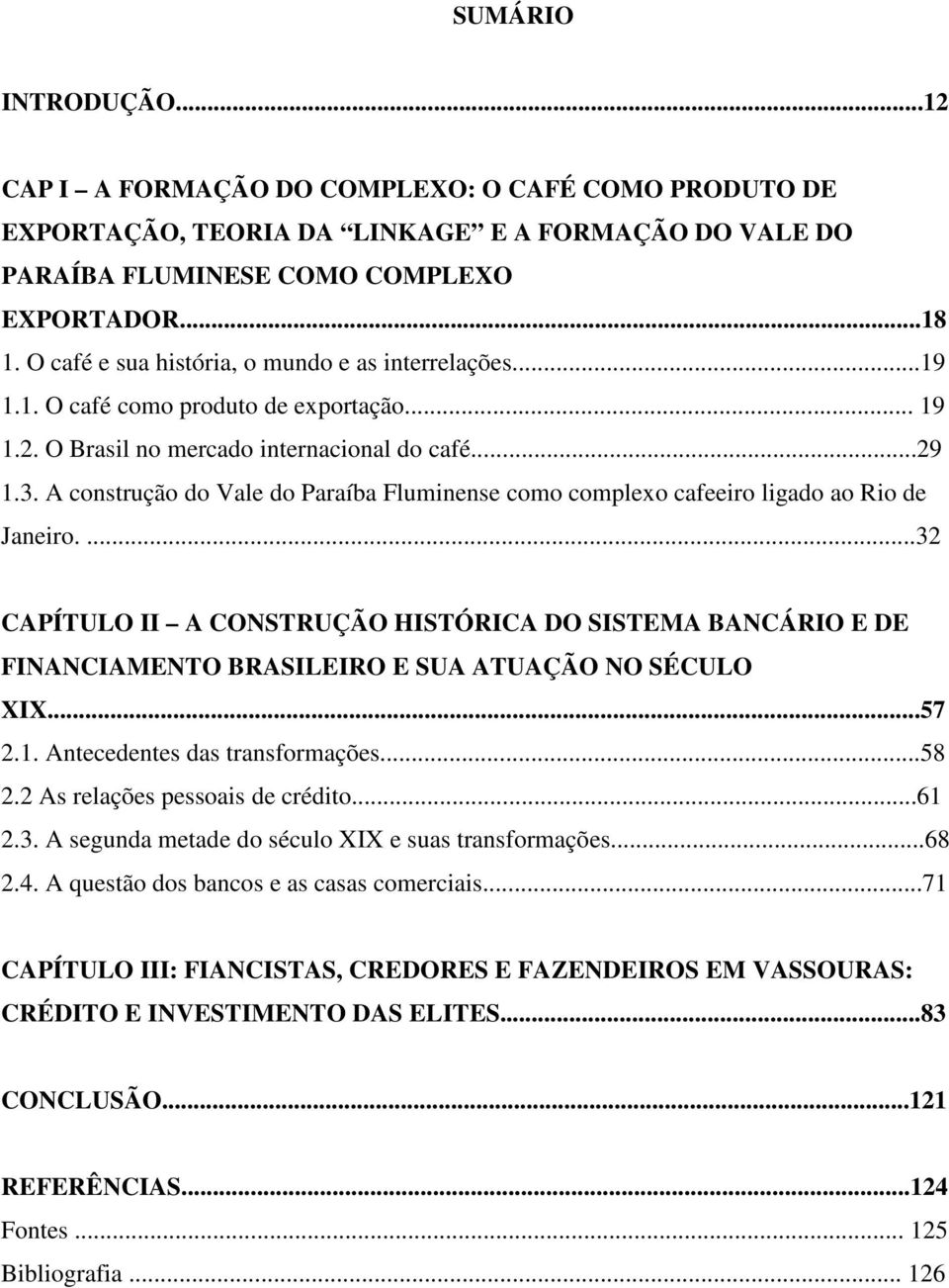 A construção do Vale do Paraíba Fluminense como complexo cafeeiro ligado ao Rio de Janeiro.