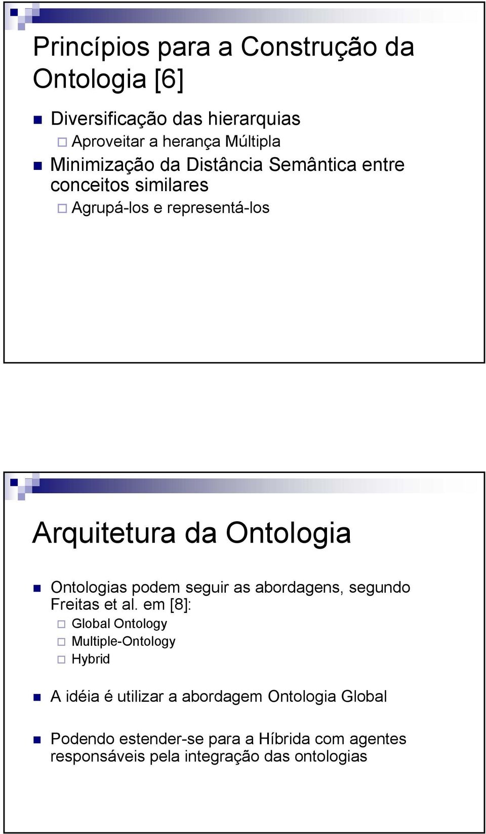 Ontologias podem seguir as abordagens, segundo Freitas et al.