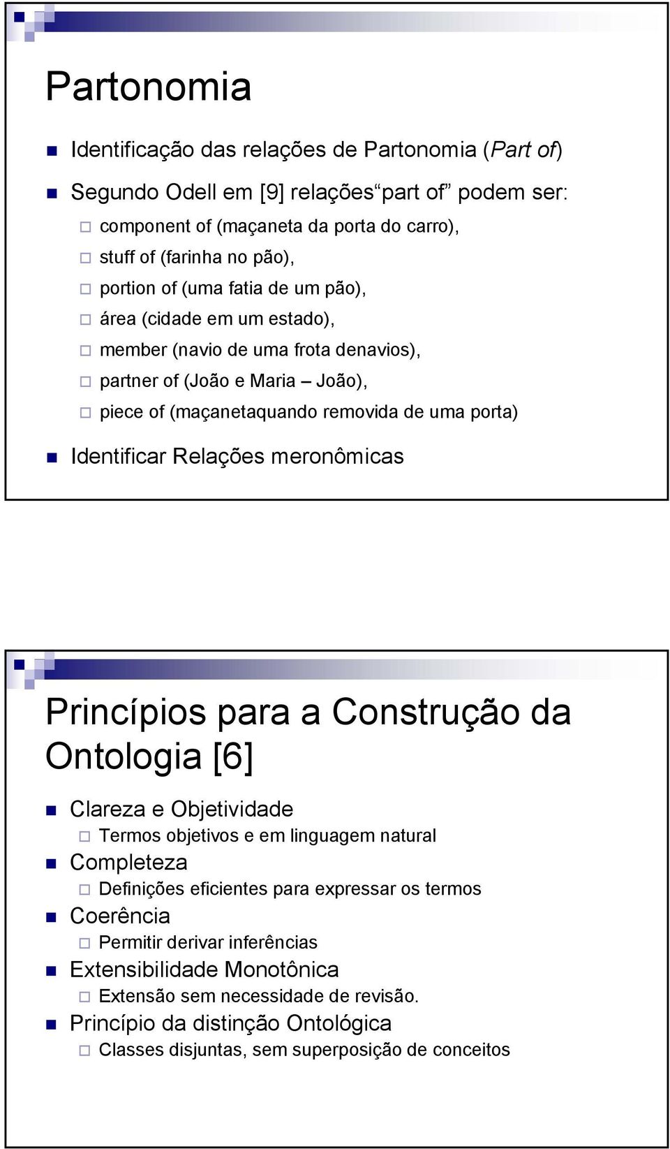 Identificar Relações meronômicas Princípios para a Construção da Ontologia [6] Clareza e Objetividade Termos objetivos e em linguagem natural Completeza Definições eficientes para