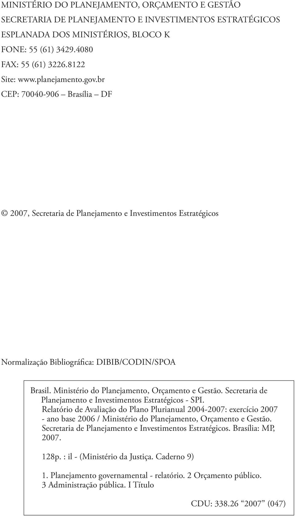 Ministério do Planejamento, Orçamento e Gestão. Secretaria de Planejamento e Investimentos Estratégicos - SPI.