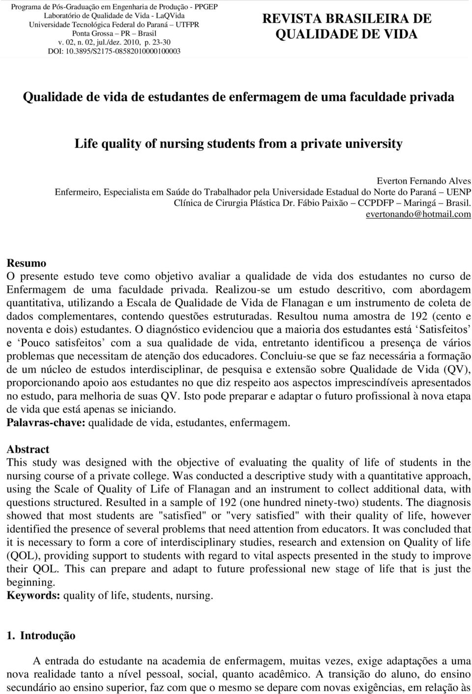 3895/S2175-08582010000100003 REVISTA BRASILEIRA DE QUALIDADE DE VIDA Qualidade de vida de estudantes de enfermagem de uma faculdade privada Life quality of nursing students from a private university