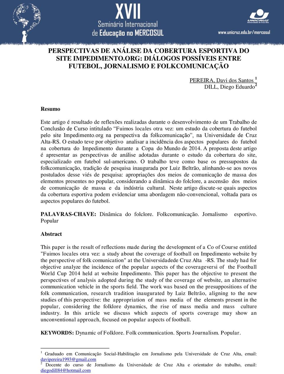 de um Trabalho de Conclusão de Curso intitulado Fuimos locales otra vez: um estudo da cobertura do futebol pelo site Impedimento.org na perspectiva da folkcomunicação, na Universidade de Cruz Alta-RS.