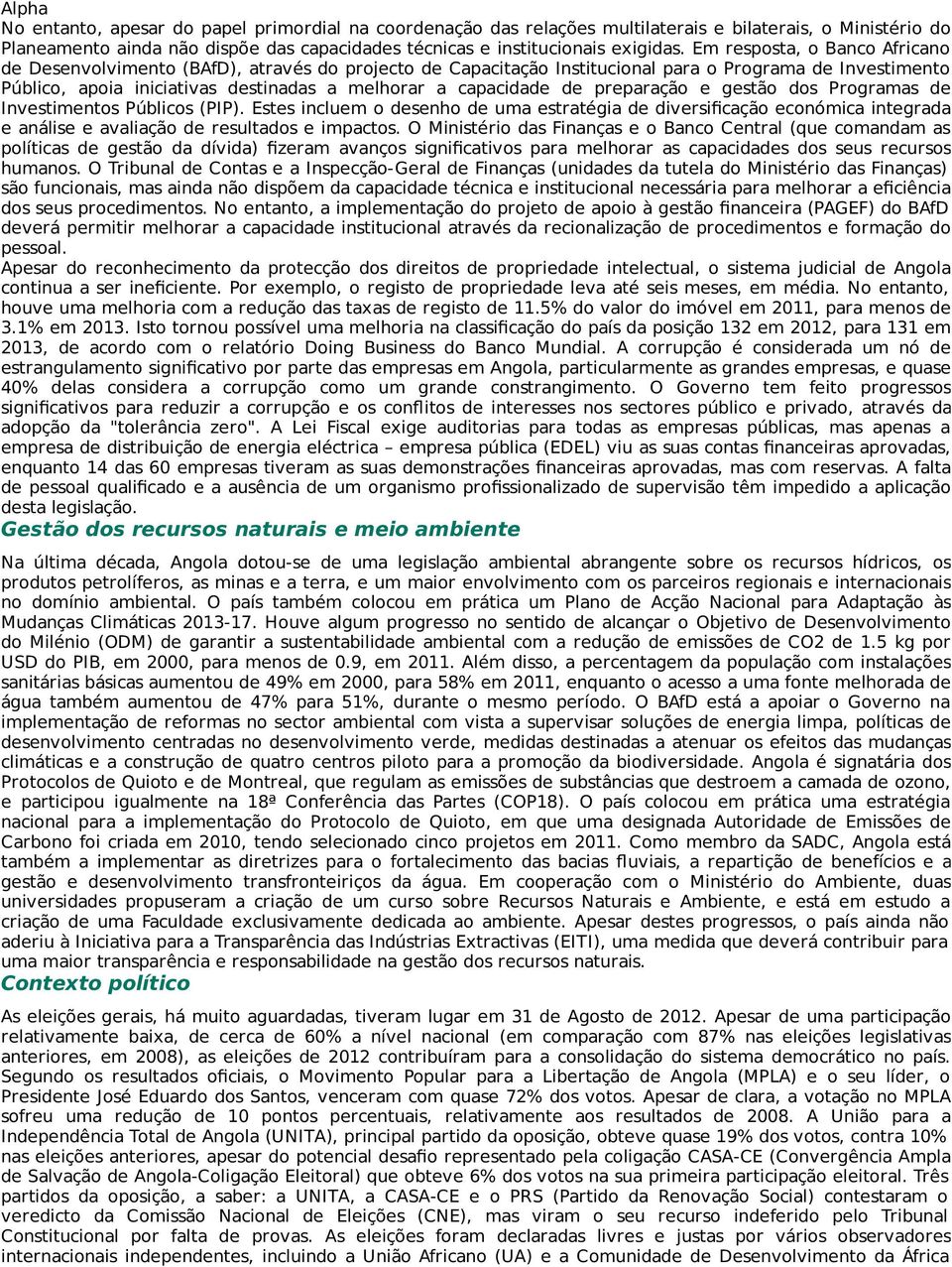 de preparação e gestão dos Programas de Investimentos Públicos (PIP). Estes incluem o desenho de uma estratégia de diversificação económica integrada e análise e avaliação de resultados e impactos.