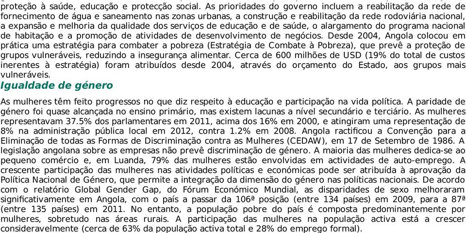 qualidade dos serviços de educação e de saúde, o alargamento do programa nacional de habitação e a promoção de atividades de desenvolvimento de negócios.