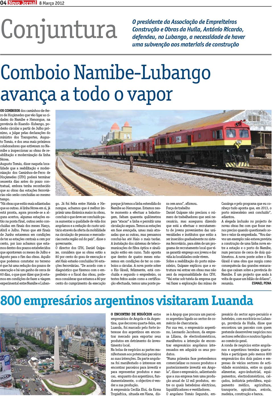 a partir de Julho próximo, a julgar pelas declarações do ministro dos Transportes, Augusto Tomás, e dos seus mais próximos colaboradores que estiveram no Namibe a inspeccionar as obras de