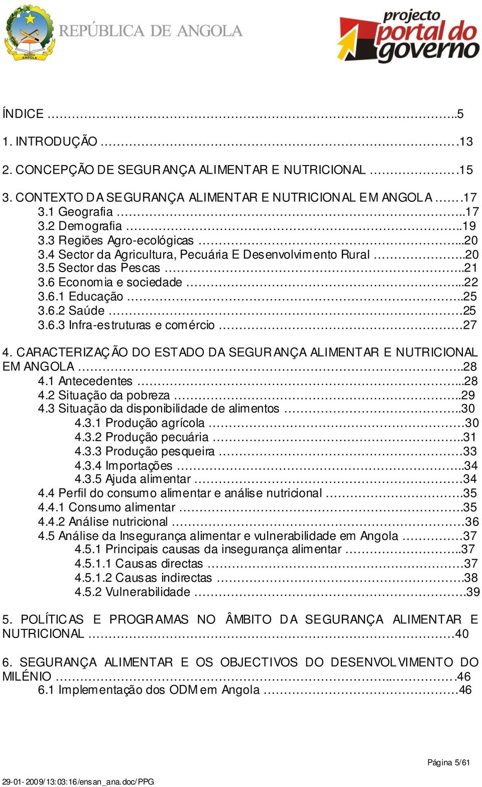 CARACTERIZAÇÃO DO ESTADO DA SEGURANÇA ALIMENTAR E NUTRICIONAL EM ANGOLA..28 4.1 Antecedentes...28 4.2 Situação da pobreza..29 4.3 Situação da disponibilidade de alimentos..30 4.3.1 Produção agrícola 30 4.