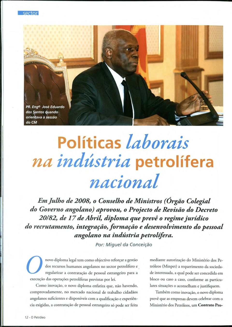 Por: M iguel da Conceiqao Onovo diploma legal tem como objectivo reforjar a gestáo dos recursos humanos angolanos no sector petrolífero e regularizar a contratado de pessoal estrangeiro para a