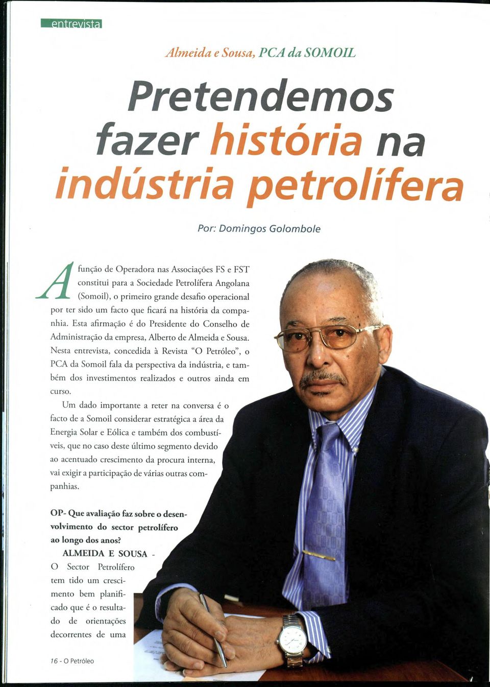 Esta afirm ado é do Presidente do Conselho de Administrado da empresa, Alberto de Almeida e Sousa.