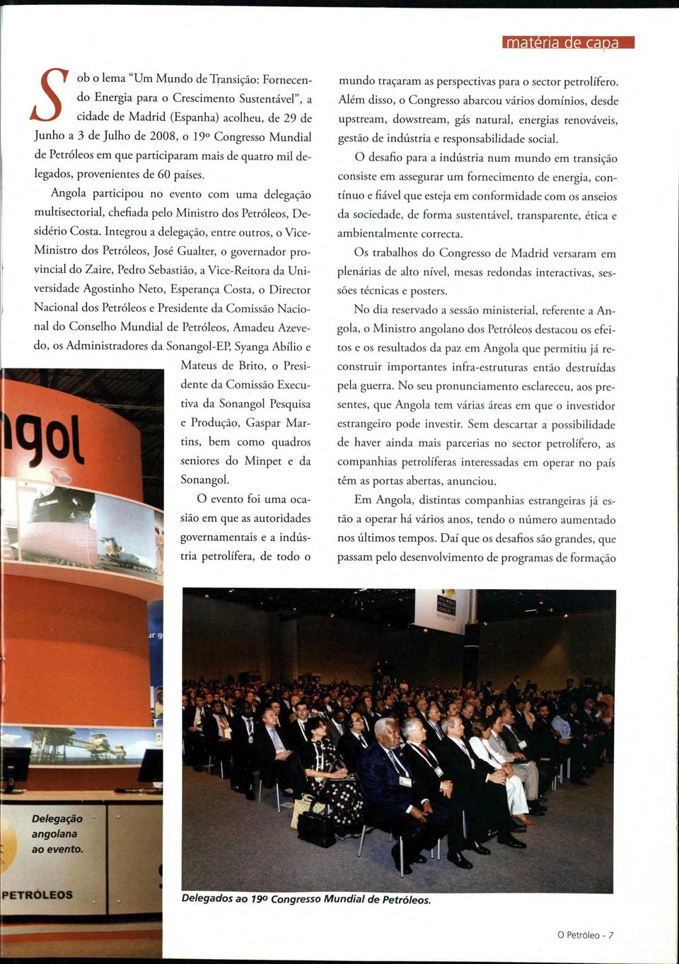 Angola participou no evento com urna delegagáo multisectorial, chefiada pelo Ministro dos Petróleos, Desidério Costa.