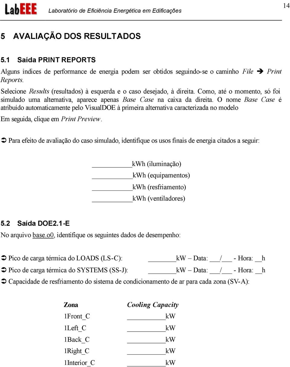 O nome Base Case é atribuído automaticamente pelo VisualDOE à primeira alternativa caracterizada no modelo Em seguida, clique em Print Preview.