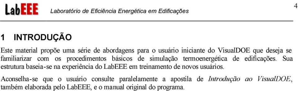 Sua estrutura baseia-se na experiência do LabEEE em treinamento de novos usuários.