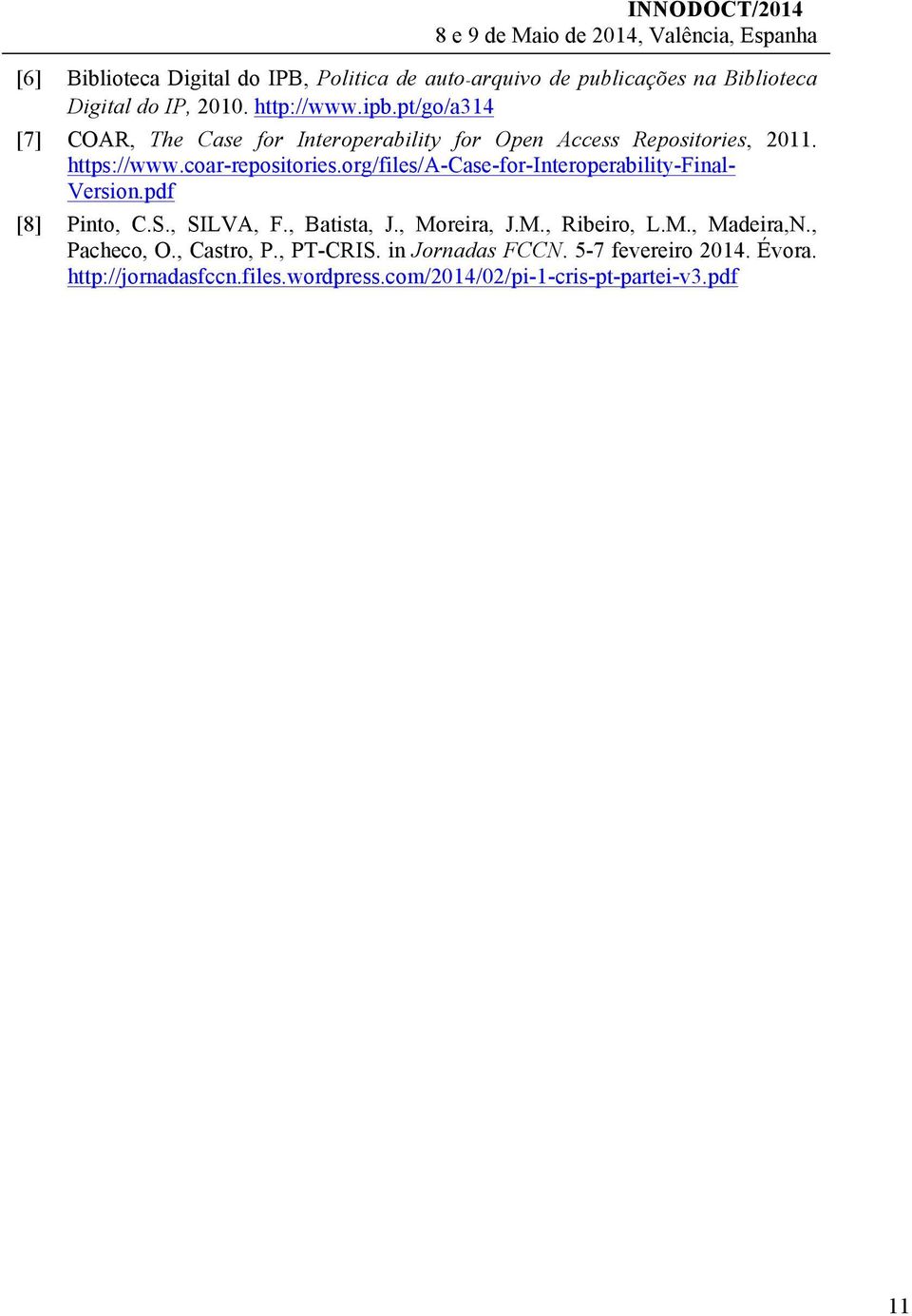 org/files/a-case-for-interoperability-final- Version.pdf [8] Pinto, C.S., SILVA, F., Batista, J., Moreira, J.M., Ribeiro, L.M., Madeira,N.