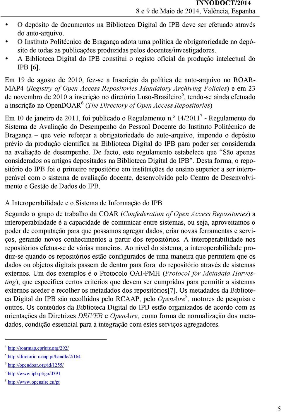 A Biblioteca Digital do IPB constitui o registo oficial da produção intelectual do IPB [6].