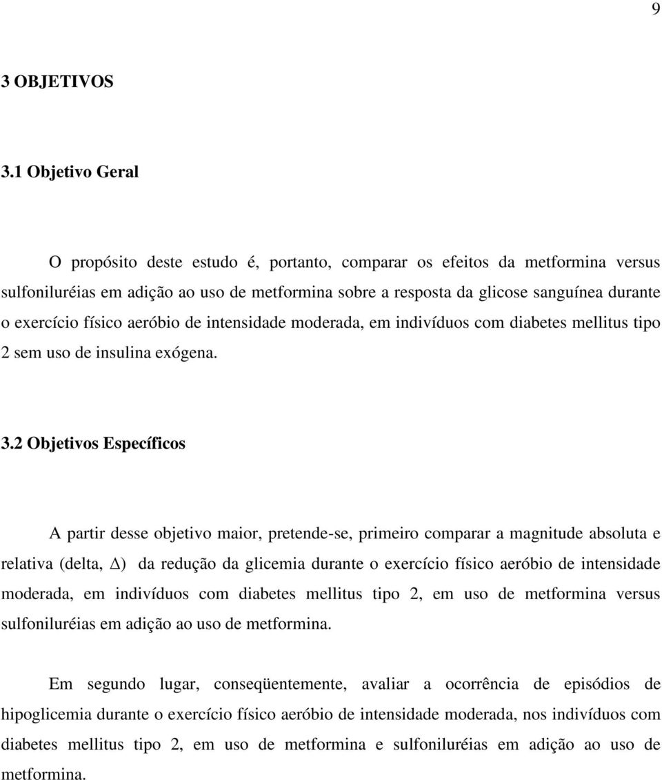 físico aeróbio de intensidade moderada, em indivíduos com diabetes mellitus tipo 2 sem uso de insulina exógena. 3.