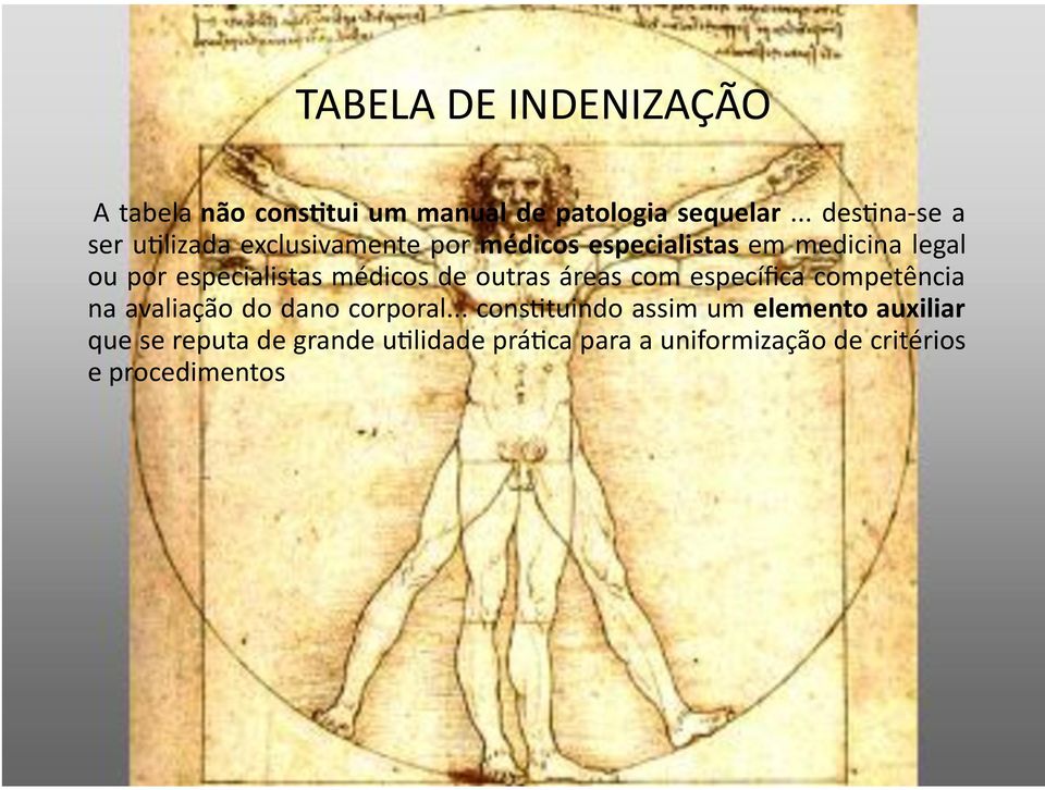 ouporespecialistasmédicosdeoutrasáreascomespecíficacompetência naavaliaçãododanocorporal.