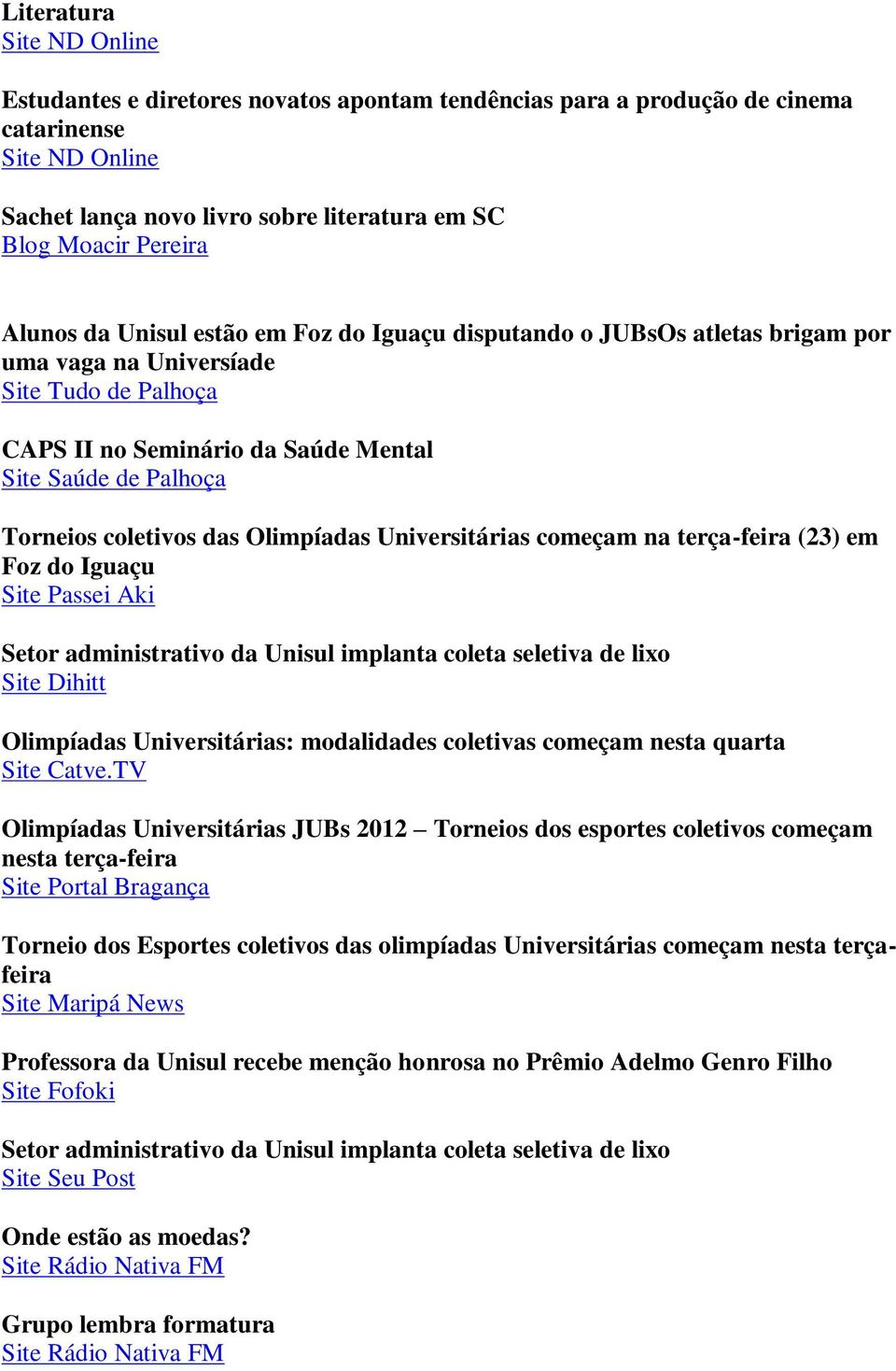 coletivos das Olimpíadas Universitárias começam na terça-feira (23) em Foz do Iguaçu Site Passei Aki Setor administrativo da Unisul implanta coleta seletiva de lixo Site Dihitt Olimpíadas