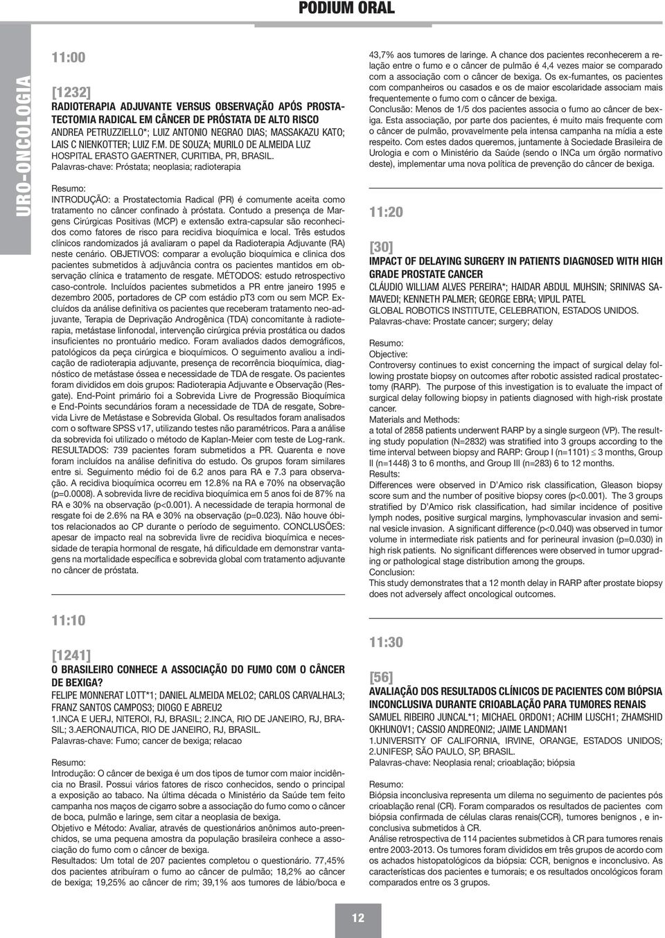 Palavras-chave: Próstata; neoplasia; radioterapia INTRODUÇÃO: a Prostatectomia Radical (PR) é comumente aceita como tratamento no câncer confinado à próstata.