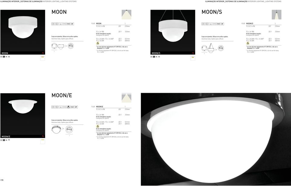 TC- 2x 24W + TC- 1x 36W* 2G11 531mm TC- 3x 36W 2G11 600mm Corpo em alumínio. Difusor em acrílico opalino. Aluminium body. Opaline glass diffuser. TC- 2x 18W 2G11 310mm Kit de emergência (opção).