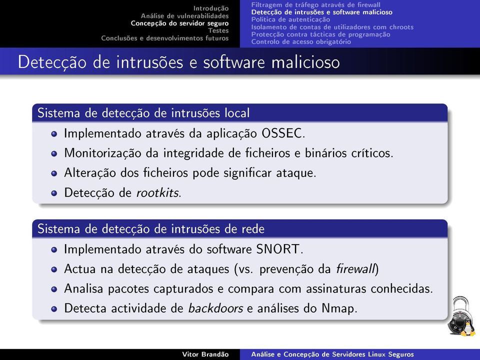 Monitorização da integridade de cheiros e binários críticos. Alteração dos cheiros pode signicar ataque. Detecção de rootkits.