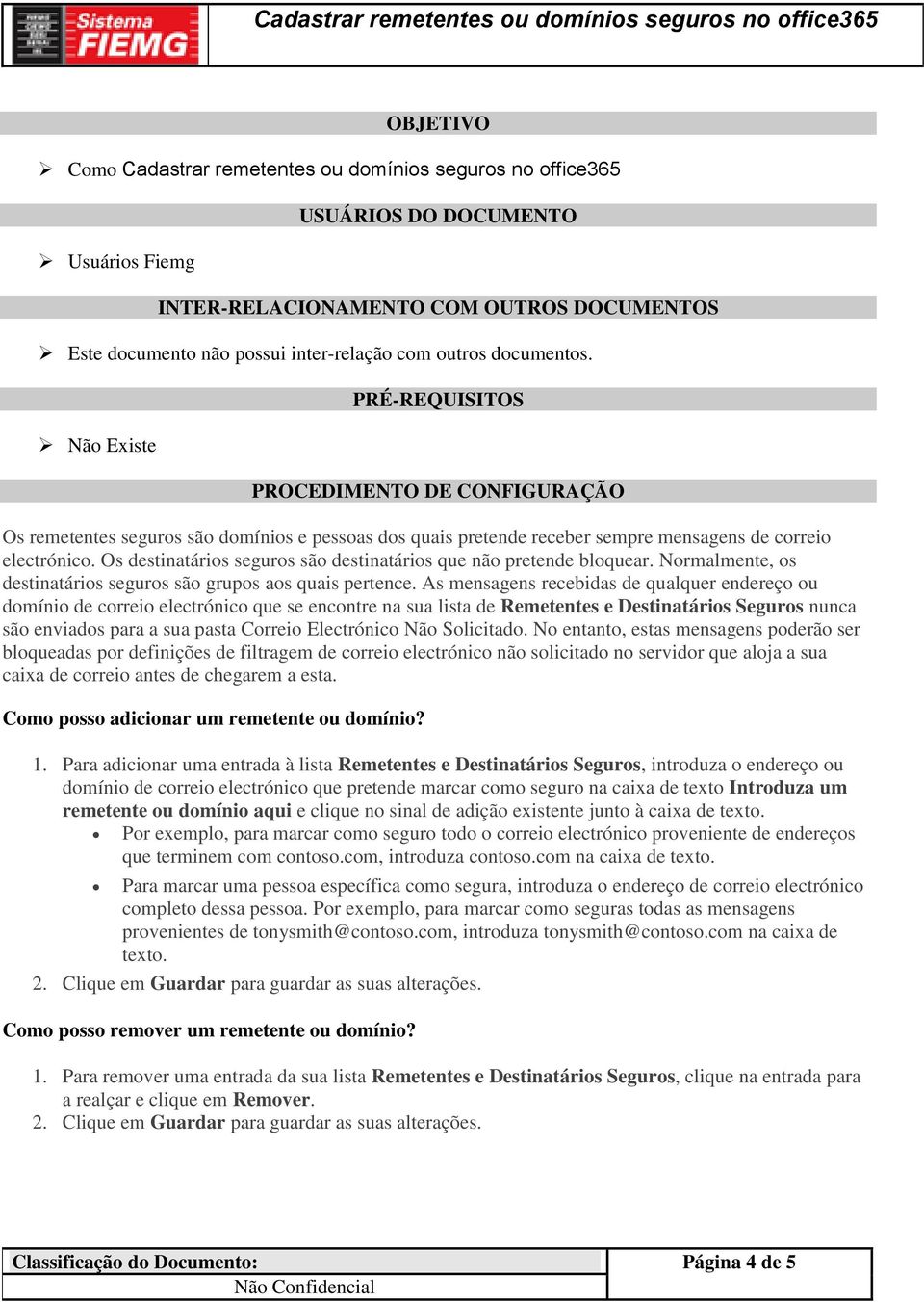 Os destinatários seguros são destinatários que não pretende bloquear. Normalmente, os destinatários seguros são grupos aos quais pertence.