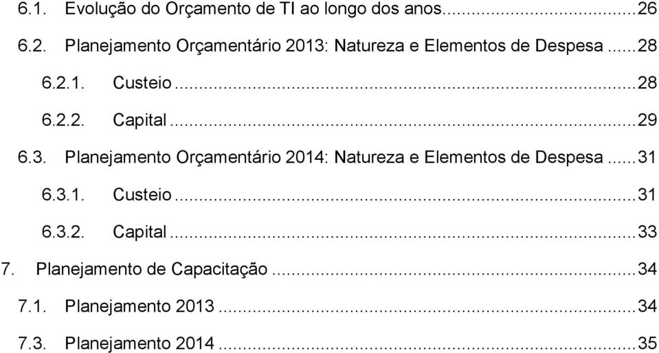 .. 29 6.3. Planejamento Orçamentário 2014: Natureza e Elementos de Despesa... 31 6.3.1. Custeio.