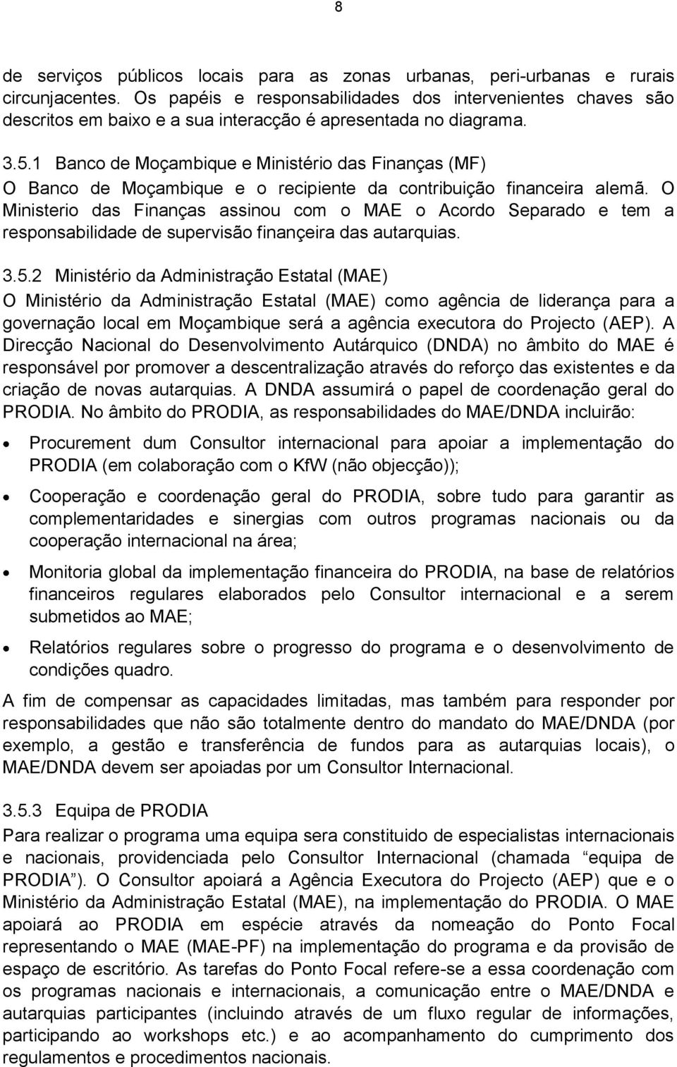 1 Banco de Moçambique e Ministério das Finanças (MF) O Banco de Moçambique e o recipiente da contribuição financeira alemã.