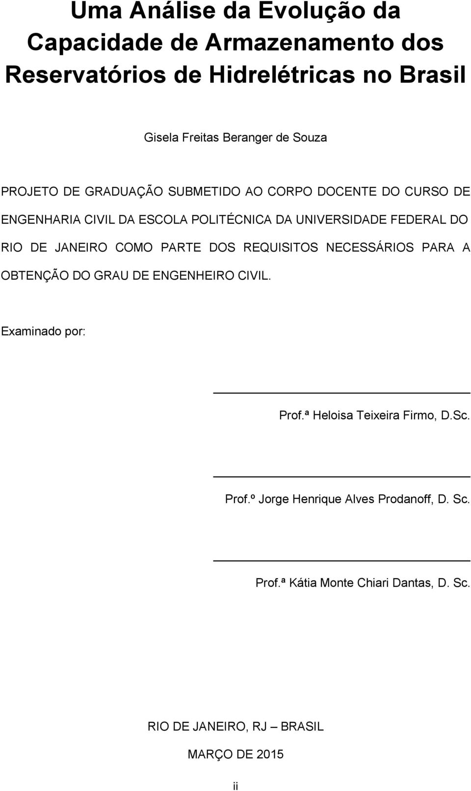 JANEIRO COMO PARTE DOS REQUISITOS NECESSÁRIOS PARA A OBTENÇÃO DO GRAU DE ENGENHEIRO CIVIL. Examinado por: Prof.