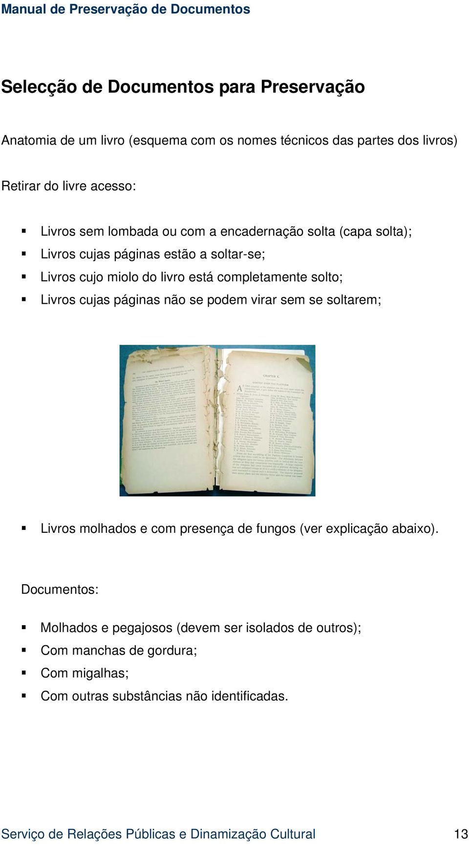 cujas páginas não se podem virar sem se soltarem; Livros molhados e com presença de fungos (ver explicação abaixo).