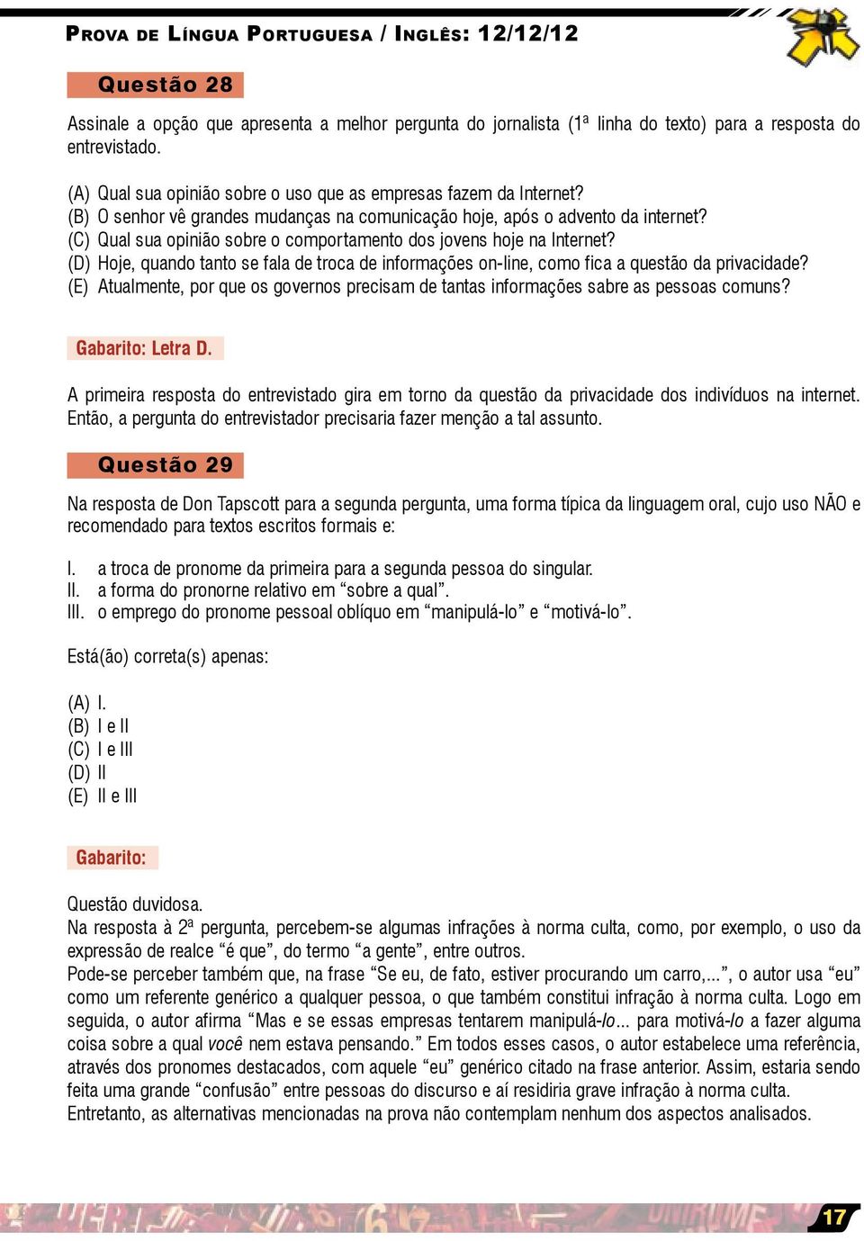 (C) Qual sua opinião sobre o comportamento dos jovens hoje na Internet? (D) Hoje, quando tanto se fala de troca de informações on-line, como fica a questão da privacidade?