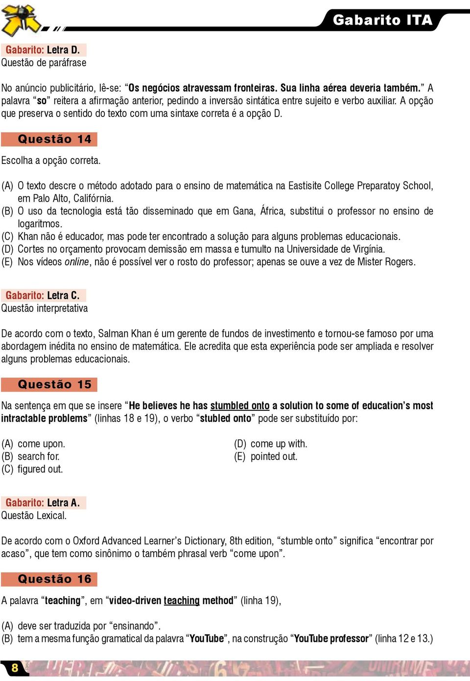 Questão 14 Escolha a opção correta. (A) O texto descre o método adotado para o ensino de matemática na Eastisite College Preparatoy School, em Palo Alto, Califórnia.