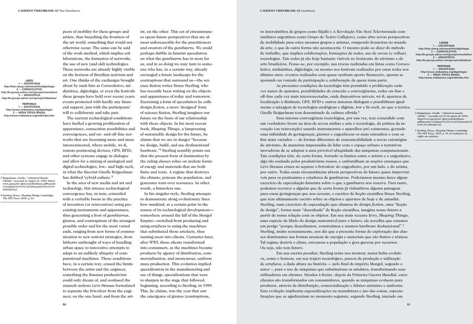 br/~gb/texts/cibridismo.pdf#search =%22admir%C3%A1vel%20mundo%20c%C3% ADbrido%22. 8 Sterling, Bruce, Shaping Things, Cambridge, The MIT Press, 2005, p. 54.