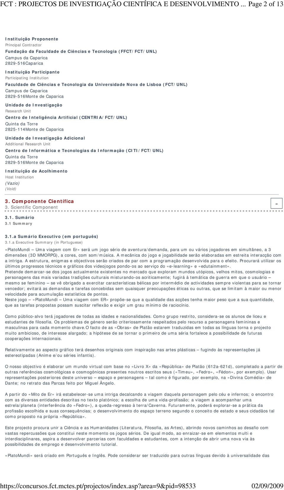 Institution Faculdade de Ciências e Tecnologia da Universidade Nova de Lisboa (FCT/UNL) Campus de Caparica 2829-516Monte de Caparica Unidade de Investigação Research Unit Centro de Inteligência