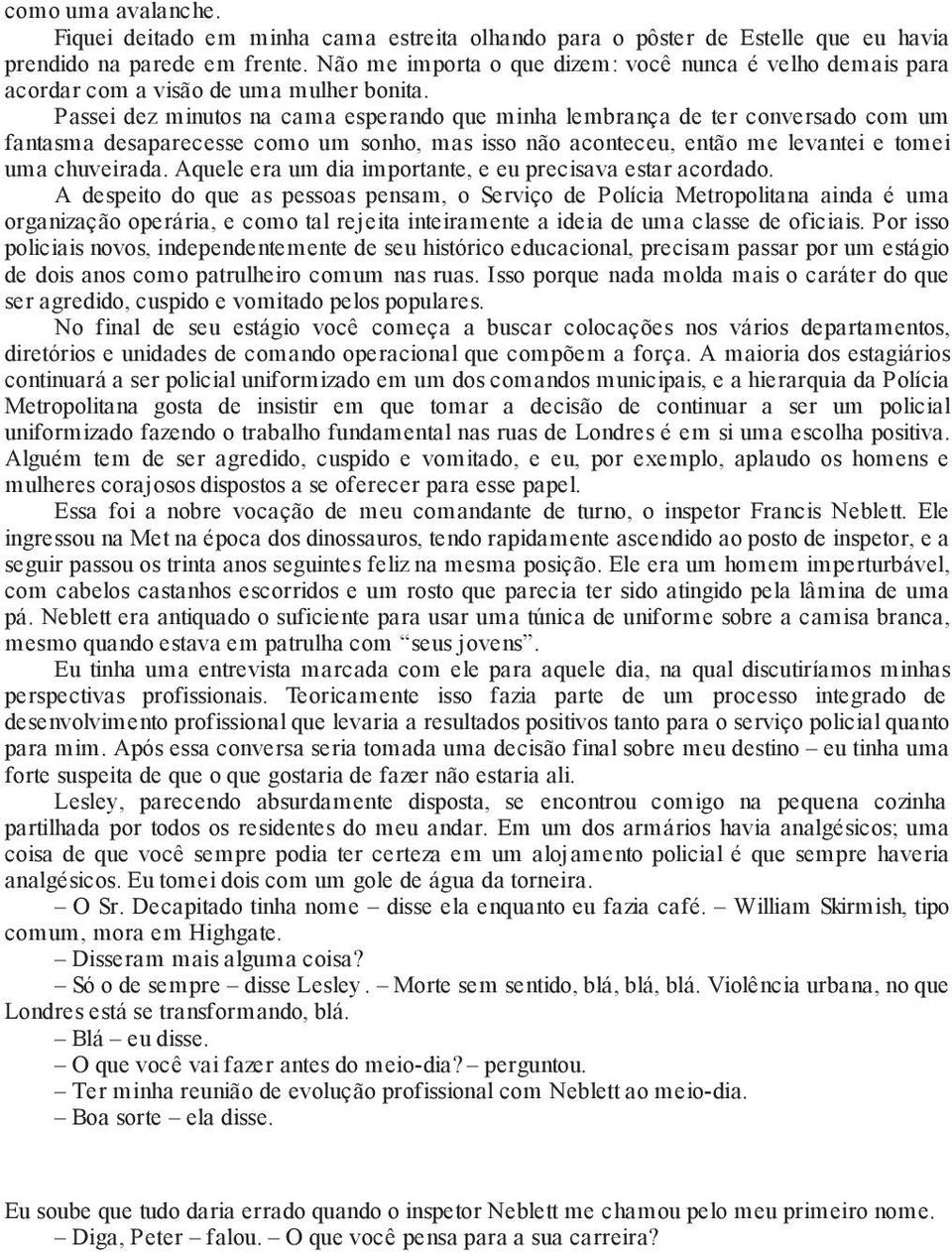 Passei dez minutos na cama esperando que minha lembrança de ter conversado com um fantasma desaparecesse como um sonho, mas isso não aconteceu, então me levantei e tomei uma chuveirada.