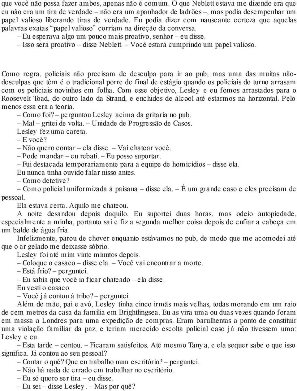 Eu podia dizer com nauseante certeza que aquelas palavras exatas papel valioso corriam na direção da conversa. Eu esperava algo um pouco mais proativo, senhor eu disse.