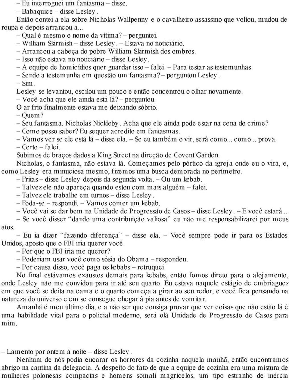 A equipe de homicídios quer guardar isso falei. Para testar as testemunhas. Sendo a testemunha em questão um fantasma? perguntou Lesley. Sim.