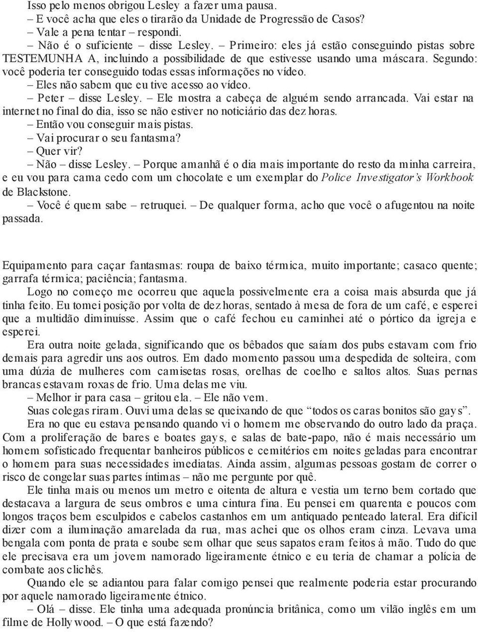 Eles não sabem que eu tive acesso ao vídeo. Peter disse Lesley. Ele mostra a cabeça de alguém sendo arrancada. Vai estar na internet no final do dia, isso se não estiver no noticiário das dez horas.